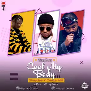 Ceeza Milli - Cool My Body Ft. Shaydee x Gspihrz